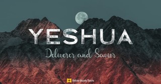 Yeshua: Deliverer, Savior - Why This Name of God Is So Important for Today