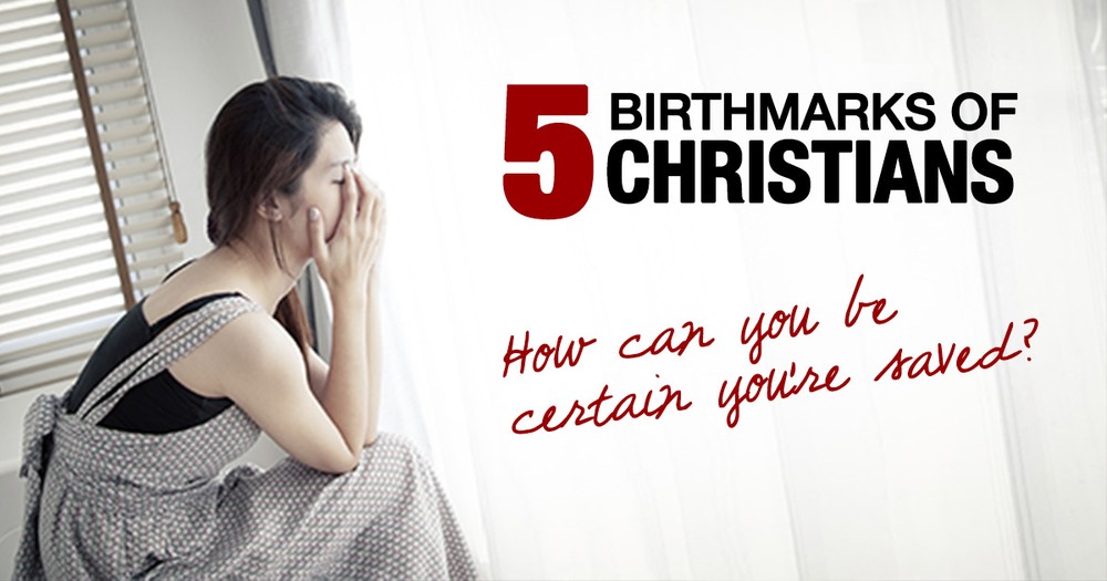 5 Birthmarks Of Christians: How To Be Sure Of Your Salvation