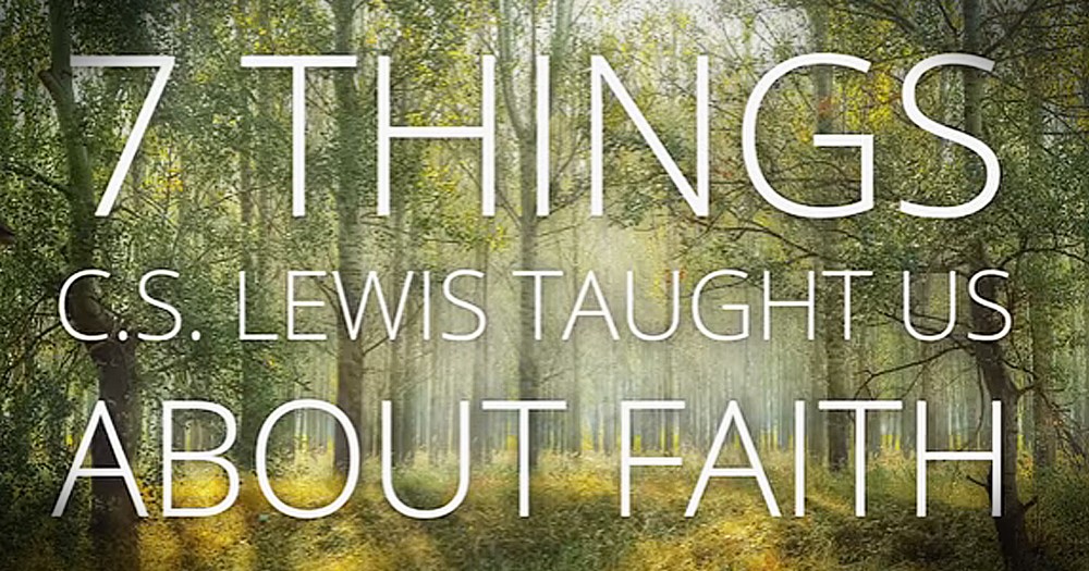 7 Powerful Reminders From C.S. Lewis On Faith
