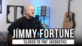 Jimmy Fortune | 'Closer To You' (acoustic)