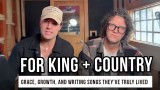 for KING & COUNTRY on Grace, Growth, and Writing Songs They’ve Truly Lived