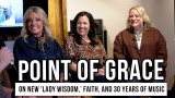 Point of Grace on New 'Lady Wisdom' Album, Faith, and 30 Years of Music