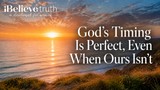 God's Timing Is Perfect, Even When Ours Isn't