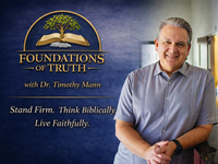 Foundations of Truth with Dr. Timothy Mann