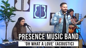 Presence Music Band | 'Oh What A Love' (acoustic)