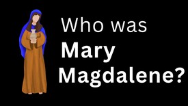 Who Was Mary Magdalene in the Bible?