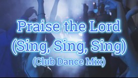 Praise the Lord Forever (Sing, Sing, Sing) (Club Mix) (Music Video) - Heath Bewley