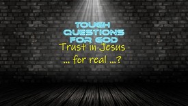 Trust in Jesus … for real …?