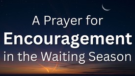 A Prayer for Encouragement in the Waiting Season