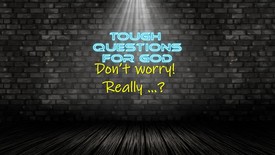 Don’t worry.  Really?