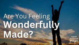 Are You Feeling Wonderfully Made | Your Nightly Prayer