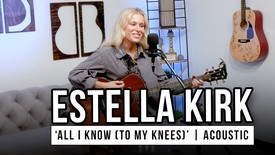 Estella Kirk | 'All I Know (To My Knees) // Acoustic