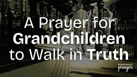 A Prayer for Grandchildren to Walk in Truth | Your Daily Prayer
