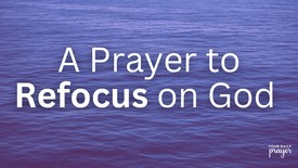 A Prayer to Refocus on God When You’re Feeling Distracted | Your Daily Prayer