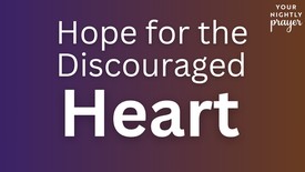 Hope for the Discouraged Heart | Your Nightly Prayer