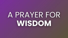 A Prayer for Wisdom in Today's Decisions | Your Daily Prayer