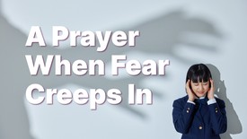 A Prayer When Fear Creeps In | Your Daily Prayer