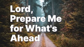 Lord, Prepare Me for What's Ahead | Your Daily Prayer