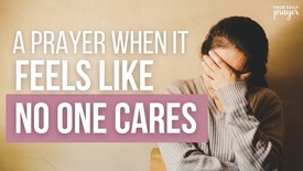 A Prayer When It Feels Like No One Cares | Your Daily Prayer
