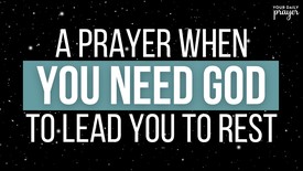 A Prayer When You Need God to Lead You to Rest | Your Daily Prayer