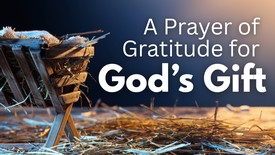 A Prayer of Gratitude for God’s Greatest Gift | Your Daily Prayer