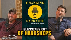 Blessings Out of Hardships | Nick Harp | Changing the Narrative with David Rives