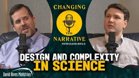 Design and Complexity in Science - Dr. Joe Deweese | Changing the Narrative with David Rives