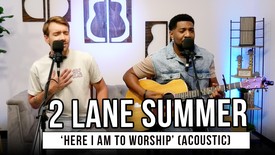 2 Lane Summer | 'Here I Am To Worship You' (acoustic)