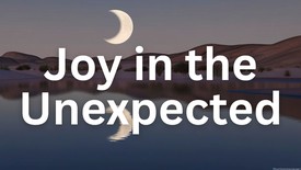 Joy in the Unexpected | Your Nightly Prayer