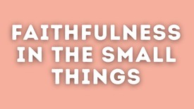 Faithfulness in the Small Things | Your Nightly Prayer