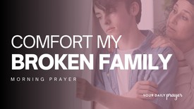 A Prayer For God's Comfort When Your Family is Broken | Your Daily Prayer