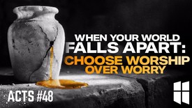 When Your World Falls Apart: Choose Worship Over Worry | Pastor Shane Idleman