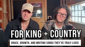 for KING & COUNTRY on Grace, Growth, and Writing Songs They’ve Truly Lived