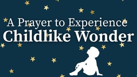 A Prayer to Experience Childlike Wonder | Your Daily Prayer