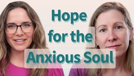 Hope for the Anxious Soul with Becky Keife