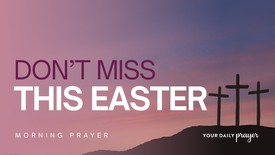 A Prayer to Prepare Our Hearts for Easter | Your Daily Prayer