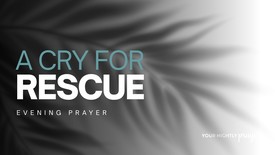 A Cry for Rescue | Your Nightly Prayer