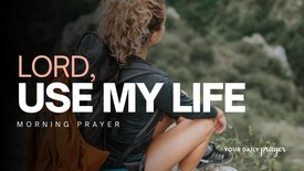 Morning Prayer | A Prayer to Be Disposable for the Lord | Your Daily Prayer