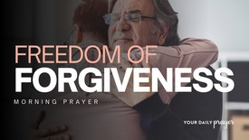 A Prayer to Experience the Freedom of Forgiveness | Your Daily Prayer