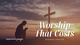 Worship That Costs & Honors Jesus | Your Nightly Prayer