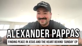 Alexander Pappas on Finding Peace in Jesus and the Heart Behind 'SUNDAY' EP