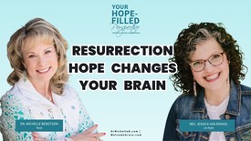 How Easter Transforms our Mental and Emotional Battles – Living in Resurrection Hope Ep 364