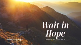 Wait in Hope | Your Daily Prayer