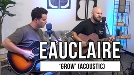 Eauclaire Performs 'Grow' Acoustic | Godtube Exclusive