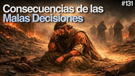 Día 131 - Consecuencias de las Malas Decisiones