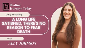 A Long Life Satisfied, There's No Reason To Fear Death | Ally Johnson