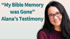 The Importance of Scripture Memory Part 2: Alana's Testimony