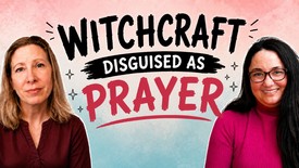Witchcraft Disguised as Prayer - Part 1