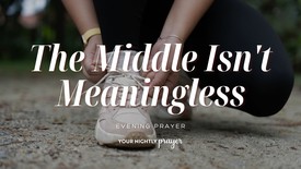 Don't Give Up in the Middle of Your Journey | Your Nightly Prayer