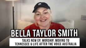 Bella Taylor Smith Talks for the home, Worship, Moving To Tennessee & Life After The Voice Australia
